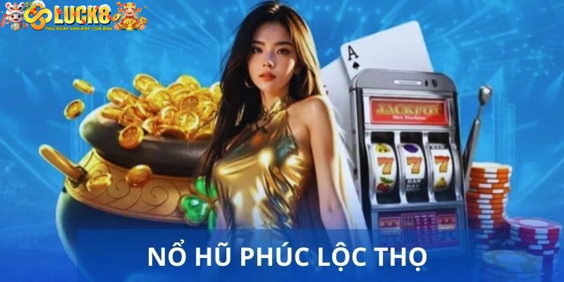 Nổ Hũ Phúc Lộc Thọ Luck8