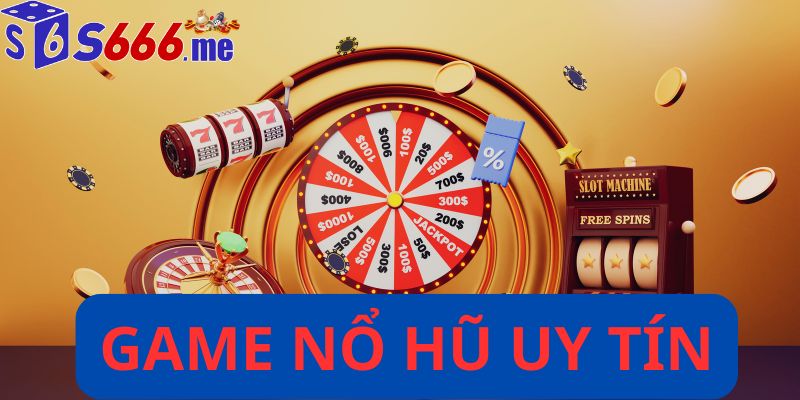 Game nổ hũ uy tín